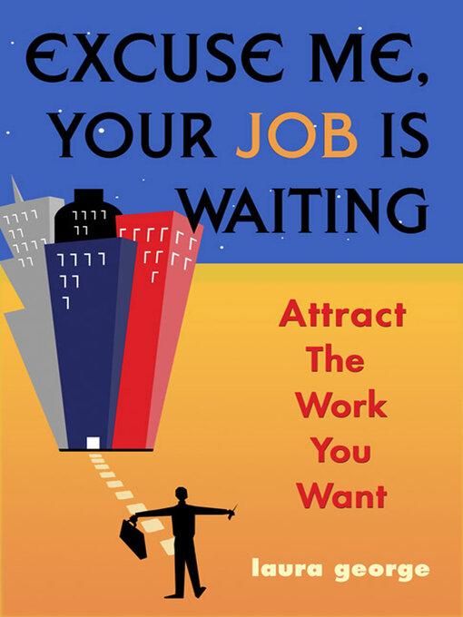 Title details for Excuse Me, Your Job Is Waiting by Laura George - Available